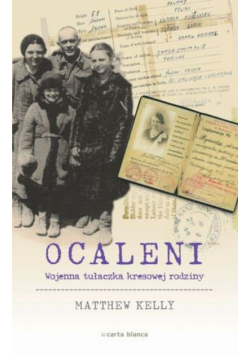 Ocaleni: Wojenna tułaczka kresowej rodziny