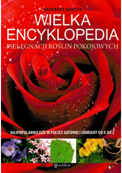 Wielka encyklopedia pielęgnacji roślin pokojowych