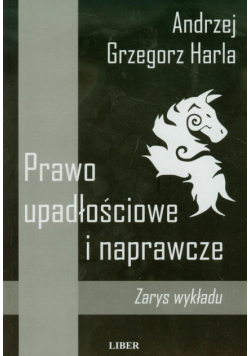 Harla Andrzej Grzegorz - Prawo upadłościowe i naprawcze