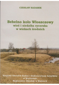 Bebelno koło Włoszczowy wieś i siedziba rycerska w wiekach średnich