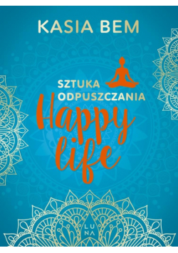 Happy Life. Sztuka odpuszczania wyd. 3