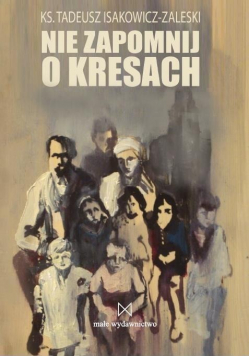 Nie zapomnij o Kresach + autograf Isakowicz-Zaleski