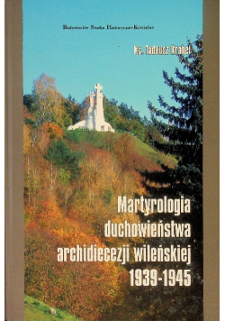Martyrologia Duchowieństwa Archidiecezji Wileńskiej 1939 - 1945
