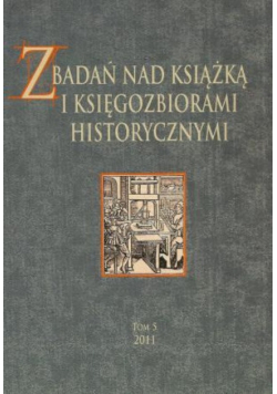 Z badań nad ksiażką i księgozbiorami historycznymi Tom 5