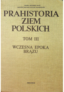 Prahistoria ziem Polskich Tom III