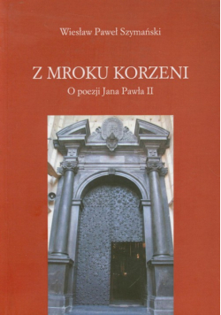 Z mroku korzeni: O poezji Jana Pawła II