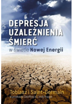 Depresja, uzależnienia, śmierć w świetle Nowej Energii