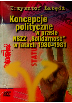 Koncepcje polityczne w prasie NSZZ Solidarność w latach 1980  1981