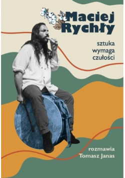 Maciej Rychły. Sztuka wymaga czułości
