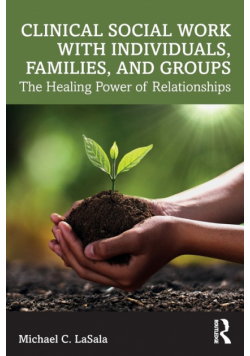 Clinical Social Work with Individuals, Families, and Groups