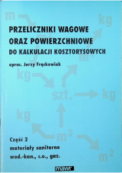 Przeliczniki wagowe oraz powierzchniowe do kalkulacji kosztorysowych Tom II