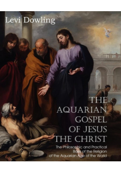 The Aquarian Gospel of Jesus the Christ