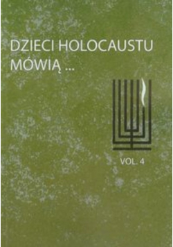 Dzieci Holocaustu mówią Tom 4