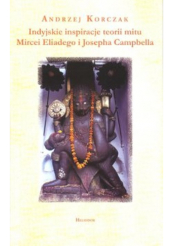 Indyjskie inspiracje teorii mitu Mircei Eliadego i Josepha Campbella