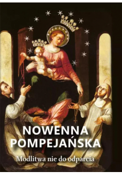 Nowenna Pompejańska. Modlitwy nie do odparcia