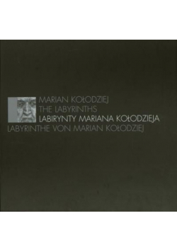 Marian Kołodziej The Labyrinths Labirynty Mariana Kołodzieja Labyrinthe von Marian Kołodziej