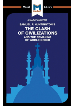 An Analysis of Samuel P. Huntington's The Clash of Civilizations and the Remaking of World Order