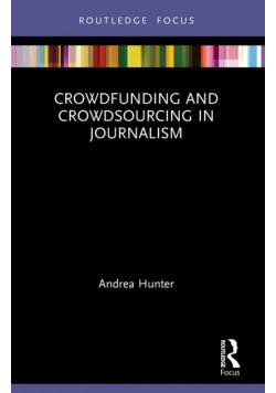 Crowdfunding and Crowdsourcing in Journalism