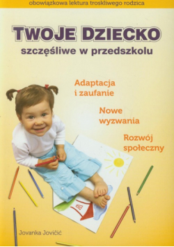 Jovicic Jovanka - Twoje dziecko szczęśliwe w przedszkolu