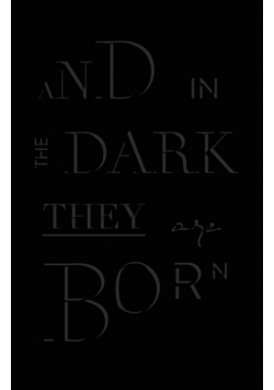 And in the Dark They Are Born