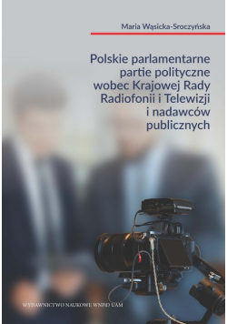Polskie parlamentarne partie polityczne wobec Krajowej Rady Radiofonii i Telewizji i nadawców public