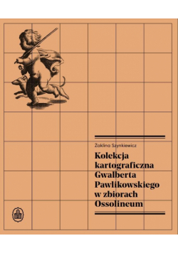 Kolekcja kartograficzna Gwalberta Pawlikowskiego