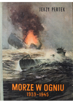 Morze w Ogniu 1939 - 1945  Tom II