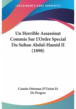 Un Horrible Assassinat Commis Sur L'Ordre Special Du Sultan Abdul-Hamid II (1898)