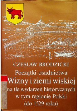 Początki osadnictwa Wizny i ziemi wiskiej na tle wydarzeń historycznych w tym regionie Polski do 1529 roku
