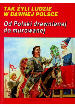 Tak żyli ludzi w Dawnej Polsce Od Polski drewnianej do murowanej