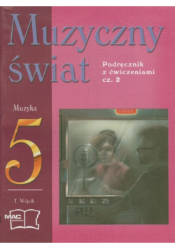 Muzyczny świat 5 Podręcznik z ćwiczeniami część 2