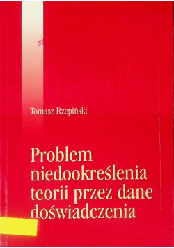 Problem niedookreślenia teorii przez dane doświadczenie