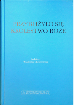 Przybliżyło się Królestwo Boże
