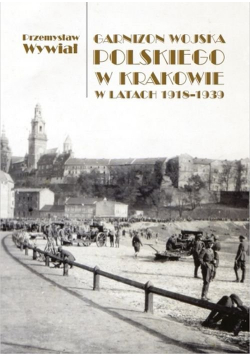 Garnizon Wojska Polskiego w Krakowie w latach 1918-1939