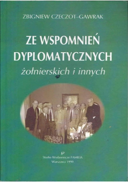 Ze wspomnień dyplomatycznych żołnierskich i innych