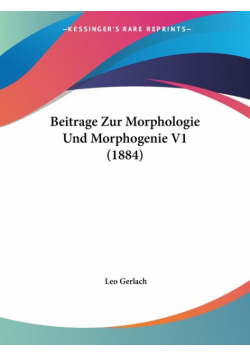 Beitrage Zur Morphologie Und Morphogenie V1 (1884)