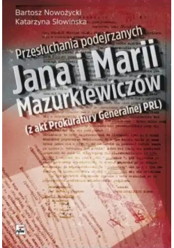Przesłuchania podejrzanych Jana i Marii Mazurkiewiczów