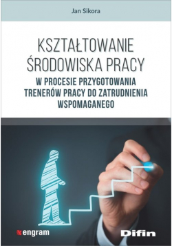 Kształtowanie środowiska pracy w procesie przygotowania trenerów pracy do zatrudnienia wspomaganego