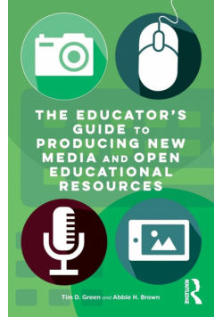 The Educator's Guide to Producing New Media and Open Educational Resources