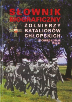 Słownik biograficzny żołnierzy batalionów chłopskich Tom III