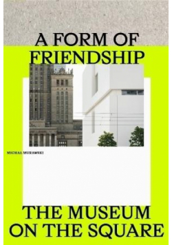 A Form of Friendship. The Museum on the Square