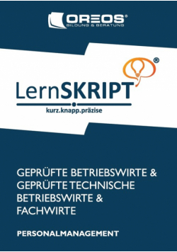 LernSKRIPT Personalmanagement zur Prüfungsvorbereitung der IHK Prüfungen zum Fachwirt, Betriebswirt und Technischen Betriebswirt