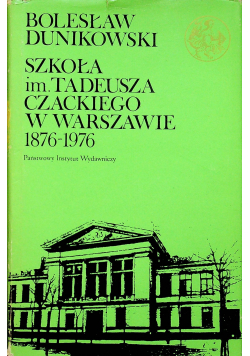 Szkoła im Tadeusza Czackiego w Warszawie 1876 - 1976