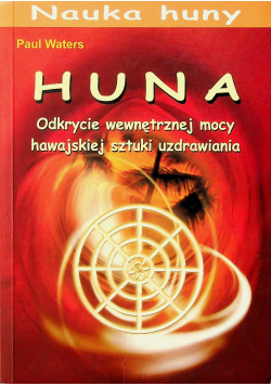 Huna Odkrycie wewnętrznej mocy hawajskiej sztuki uzdrowienia