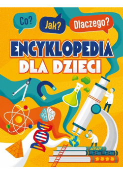 Co? Jak? Dlaczego? Encyklopedia mądrego dzieciaka