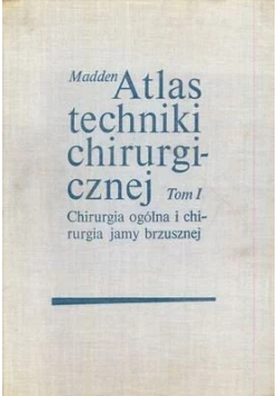 Atlas techniki chirurgicznej Tom I