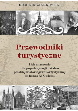 Przewodniki turystyczne i ich znaczenie dla popularyzacji ustaleń polskiej historiografii artystycznej