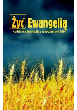 Żyć ewangelią Codzienna Ewangelia z rozważaniami 2024