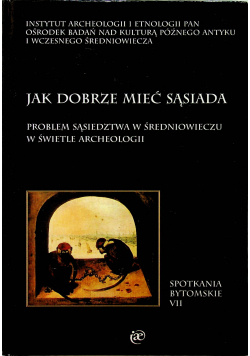 Jak dobrze mieć sąsiada problem sąsiedztwa w średniowieczu w świetle archeologii