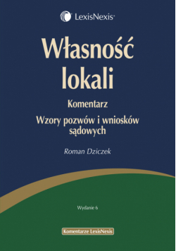 Dziczek Roman - Własność lokali Komentarz Wzory pozwów i wniosków sądowych